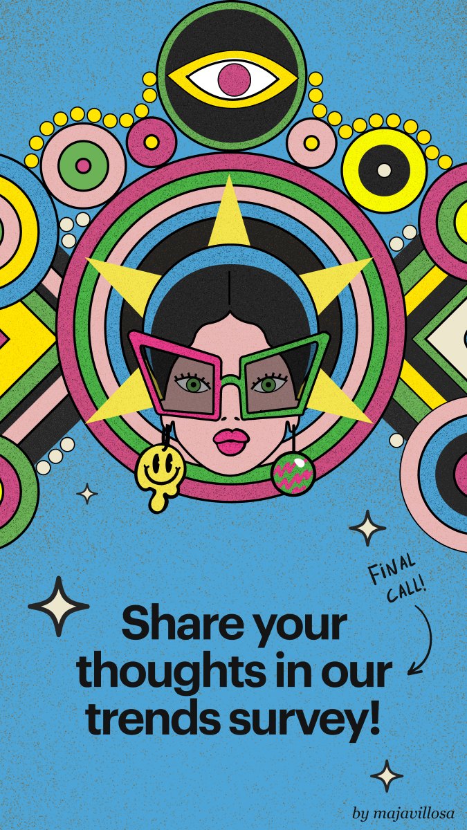 Story 3 — Final call: Share your thoughts in our trends survey!